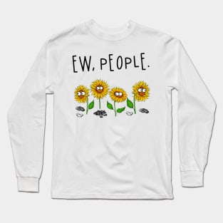 Eww, People Funny Sunflowers Color T shirt Gift Long Sleeve T-Shirt